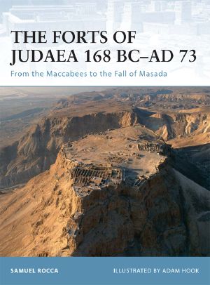 [Osprey Fortress 65] • The Forts of Judaea 168 BC–AD 73 · From the Maccabees to the Fall of Masada